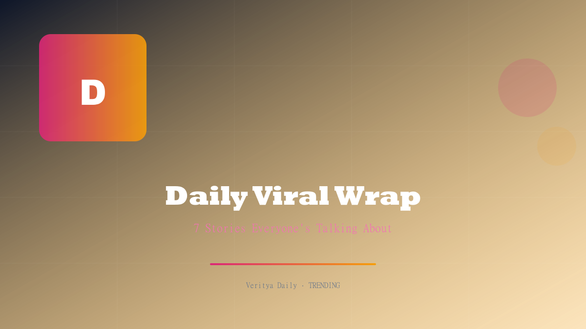 Daily Viral Wrap: The 7 Stories Everyone's Talking About This Week