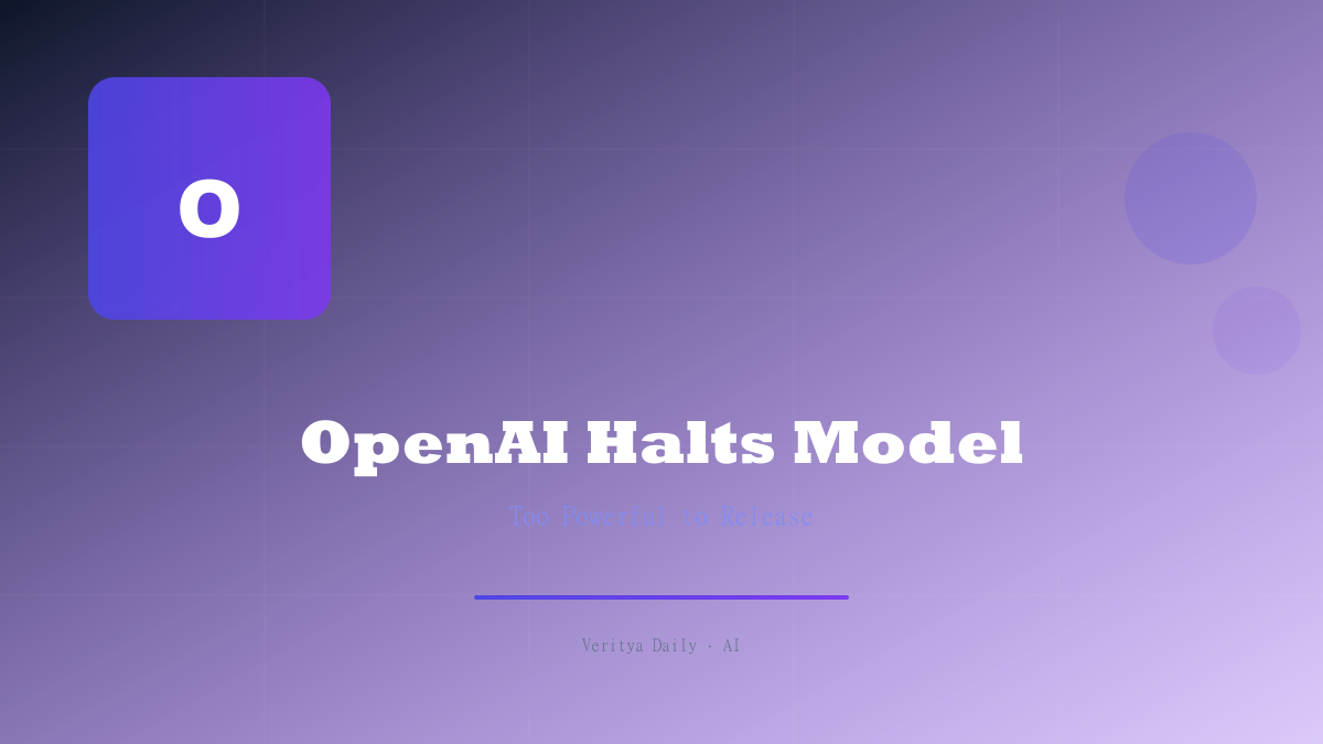 OpenAI Halts New Model for Being 'Too Powerful' — What We Know